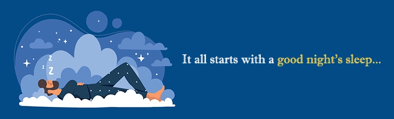 It all starts with a good night's sleep...